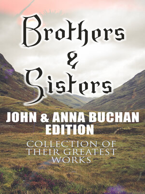 cover image of Brothers & Sisters--John & Anna Buchan Edition (Collection of Their Greatest Works)